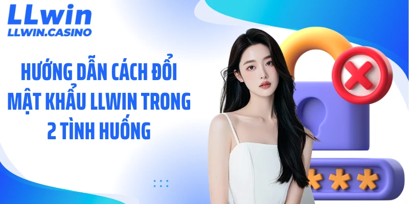 Hướng dẫn cách đổi mật khẩu LLWIN trong 2 tình huống